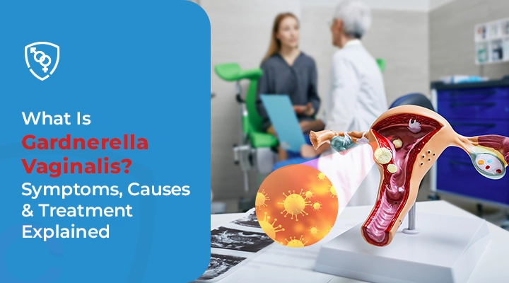 What Is Gardnerella Vaginalis Symptoms, Causes & Treatment Explained