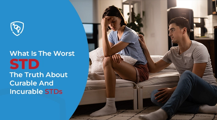 What Is The Worst STD? The Truth About Curable And Incurable STDs